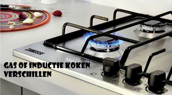 Verschillen Gas en Inductie Koken Voordelen Nadelen