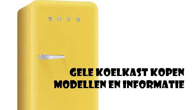 Gele Koelkast Kopen Modellen Aanbiedingen Koelkasten