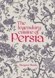 Margaret Shaida The Legendary Cuisine of Persia